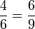 \frac{4}{6}=\frac{6}{9}