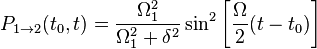  P_{1 \rightarrow 2} (t_0, t) = \dfrac{\Omega_1^2}{\Omega_1^2 + \delta^2} \sin^2 \left[ \dfrac{\Omega}{2} (t-t_0) \right] 