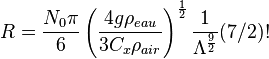 R = {N_0 \pi \over 6}  \left({4 g \rho_{eau} \over 3 C_x
\rho_{air}}\right)^{1 \over 2} {1 \over \Lambda^{9 \over 2}} (7/2)! 