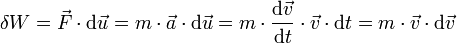 \delta W=\vec{F}\cdot\mathrm{d}\vec{u}=m\cdot\vec{a}\cdot\mathrm{d}\vec{u}=m\cdot\frac{\mathrm{d}\vec{v}}{\mathrm{d}t}\cdot\vec{v}\cdot \mathrm{d}t=m\cdot\vec{v}\cdot\mathrm{d}\vec{v}