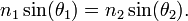 \displaystyle n_1 \sin(\theta_1) = n_2 \sin(\theta_2).