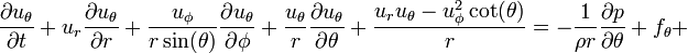 
\frac{\partial u_{\theta}}{\partial t} + u_r \frac{\partial u_{\theta}}{\partial r} + \frac{u_{\phi}}{r \sin(\theta)} \frac{\partial u_{\theta}}{\partial \phi} + \frac{u_{\theta}}{r} \frac{\partial u_{\theta}}{\partial \theta} + \frac{u_r u_{\theta} - u_{\phi}^2 \cot(\theta)}{r} = -\frac{1}{\rho r} \frac{\partial p}{\partial \theta} + f_{\theta} + 