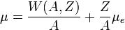 \mu = \frac{W(A, Z)}{A} + \frac{Z}{A} \mu_e