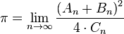 
\pi = \lim_{n \to \infty} { \left( A_n + B_n \right)^2 \over 4 \cdot C_n }
