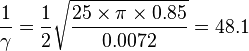 {1 \over \gamma} = {1 \over 2} \sqrt{25 \times \pi \times 0.85 \over 0.0072} = 48.1 