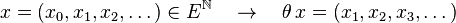  x=(x_0,x_1,x_2,\dots)\in E^{\mathbb{N}}\quad\rightarrow\quad \theta\,x=(x_1,x_2,x_3,\dots)