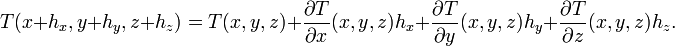 T(x+h_x,y+h_y,z+h_z) = T(x,y,z) + \frac{\partial T}{\partial x}(x,y,z) h_x + \frac{\partial T}{\partial y}(x,y,z) h_y + \frac{\partial T}{\partial z}(x,y,z) h_z.