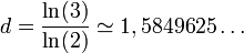 d= \frac{\ln(3)}{\ln(2)} \simeq 1,5849625\ldots