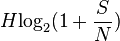  \displaystyle H {\log}_2 ( 1+ \frac{S}{N} ) 