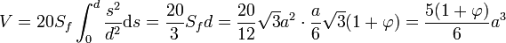 V = 20S_f\int_0^d \frac {s^2}{d^2}\text{d}s = \frac {20}3 S_f d = \frac {20}{12} \sqrt 3 a^2\cdot \frac{a}{6} \sqrt{3}(1 + \varphi) = \frac{5(1 + \varphi)}{6}  a^3