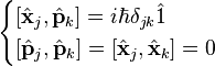 \begin{cases}
\left[\hat{\mathbf{x}}_j,\hat{\mathbf{p}}_k\right]=i\hbar \delta_{jk}\hat{1} \\
\left[\hat{\mathbf{p}}_j,\hat{\mathbf{p}}_k\right]= \left[\hat{\mathbf{x}}_j,\hat{\mathbf{x}}_k\right]=0
\end{cases}
