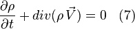  \frac{\partial \rho }{\partial t} + div (\rho \, \vec V) = 0 \;\;\ (7) 