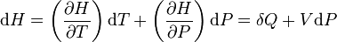 \mathrm dH = \left(\frac{\partial H}{\partial T}\right) \mathrm dT + \left(\frac{\partial H}{\partial P}\right) \mathrm dP = \delta Q  + V\mathrm dP 