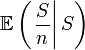 \mathbb{E}\left(\left. \frac{S}{n}\right|S\right)