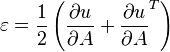 \varepsilon=
\frac{1}{2}\left(\frac{\partial u}{\partial A}
+\frac{\partial u}{\partial A}^T
\right)
