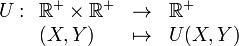 U : \begin{array}[t]{lcl}\Bbb R^{+} \times \Bbb R^{+} &\rightarrow &   \Bbb R^{+} \\
                               (X,Y) & \mapsto    & U(X,Y)
           \end{array}
