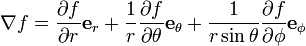 \nabla f
= \frac{\partial f}{\partial r}\mathbf{e}_r
+ \frac{1}{r}\frac{\partial f}{\partial \theta}\mathbf{e}_{\theta}
+ \frac{1}{r \sin\theta}\frac{\partial f}{\partial \phi}\mathbf{e}_{\phi}
