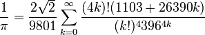  \frac{1}{\pi} = \frac{2\sqrt{2}}{9801} \sum^\infty_{k=0} \frac{(4k)!(1103+26390k)}{(k!)^4 396^{4k}} 