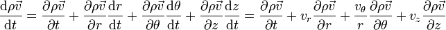 \frac{\mathrm d\rho\vec{v}}{\mathrm dt} = \frac{\partial\rho\vec{v}}{\partial t} + \frac{\partial\rho\vec{v}}{\partial r}\frac{\mathrm d r}{\mathrm d t} + \frac{\partial\rho\vec{v}}{\partial \theta}\frac{\mathrm d \theta}{\mathrm d t} + \frac{\partial\rho\vec{v}}{\partial z}\frac{\mathrm d z}{\mathrm d t} = \frac{\partial\rho\vec{v}}{\partial t} + v_r\frac{\partial\rho\vec{v}}{\partial r} + \frac{v_\theta}{r}\frac{\partial\rho\vec{v}}{\partial \theta} + v_z\frac{\partial\rho\vec{v}}{\partial z}