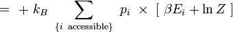  = \ + \ k_B \  \sum_{\{i \ \mathrm{accessible} \}} \ p_i \ \times \  \left[  \ \beta E_i + \ln Z \ \right] 