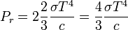 P_r=2\frac{2}{3}\frac{\sigma T^4}{c}=\frac{4}{3}\frac{\sigma T^4}{c}