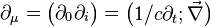  \partial_{\mu}  =   \left( \begin{matrix} \partial_{0}  \partial_{i} \end{matrix} \right)  =   \left( \begin{matrix} 1/c  \partial_t ; \vec{\nabla} \end{matrix} \right) 