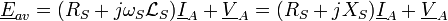  \underline E_{av} =  (R_S  + j \omega_S \mathcal{L}_S) \underline I_A + \underline V_A = (R_S  + j X_S) \underline I_A + \underline V_A \, 