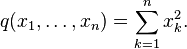 \qquad q(x_1,\ldots,x_n)=\sum_{k=1}^nx_k^2.