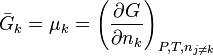 \bar G_k = \mu_k = \left(  \frac{\partial G}{\partial n_k} \right)_{P,T,n_{j \neq k}}