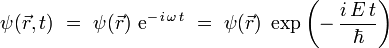 
\psi(\vec{r},t) \ = \ \psi(\vec{r}) \ \mathrm{e}^{- \, i \, \omega \, t} \ = \ \psi(\vec{r}) \ \exp \left( - \, \frac{i \, E \, t}{\hbar} \right)
