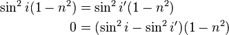 \begin{align} \sin^2{i} (1-n^2) &= \sin^2{i'} (1-n^2) \\
0 &= (\sin^2{i}-\sin^2{i'}) (1-n^2) \end{align}