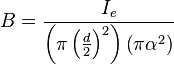 B=\frac{I_e}{\left(\pi \left(\frac{d}{2}\right)^2\right) \left(\pi \alpha^2\right)} 