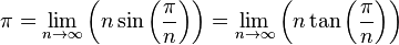 \pi = \lim_{n \to \infty} \left( n\sin \left( { \pi \over n } \right) \right) = \lim_{n \to \infty} \left( n\tan \left( { \pi \over n } \right) \right)