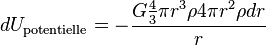 dU_{\text{potentielle}} = -\frac{G\frac{4}{3}\pi r^3\rho 4\pi r^2 \rho dr}{r}