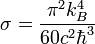 \sigma = \frac{\pi^2 k_B^4}{60c^2\hbar^3}