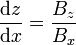 \frac{{\mathrm d} z}{{\mathrm d} x} = \frac{B_z}{B_x}