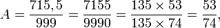 A=\frac{715,5}{999}=\frac{7155}{9990} = \frac{135 \times 53}{135 \times 74} = \frac{53}{74},