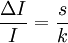 \frac{\Delta I}{I} = \frac{s}{k}\,