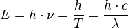 E = h\cdot\nu = \frac hT = \frac{h\cdot c}{\lambda}