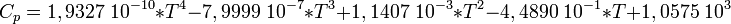 C_p=1,9327\;10^{-10}*T^4-7,9999\;10^{-7}*T^3+1,1407\;10^{-3}*T^2-4,4890\;10^{-1}*T+1,0575\;10^3