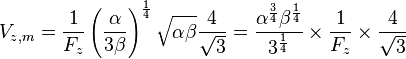 V_{z,m} = {1 \over F_z} \left({\alpha \over 3 \beta}\right)^{1 \over 4} \sqrt{\alpha \beta} {4 \over \sqrt{3}} =
{\alpha^{3 \over 4} \beta^{1 \over 4} \over 3^{1 \over 4}} \times {1 \over F_z} \times {4 \over \sqrt{3}} 