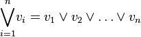 \overset n{\underset{i=1}{\bigvee}}v_i= v_1\lor v_2\lor \ldots \lor v_n