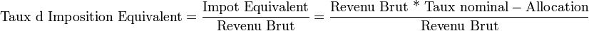 \text{Taux d Imposition Equivalent}=\frac {\text{Impot Equivalent}} {\text{Revenu Brut}} = \frac {\text{Revenu Brut * Taux nominal} - \text{Allocation}} {\text{Revenu Brut}}