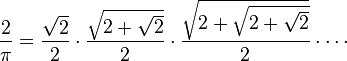 \frac2\pi = \frac{\sqrt2}2 \cdot \frac{\sqrt{2+\sqrt2}}2 \cdot \frac{\sqrt{2+\sqrt{2+\sqrt2}}}2 \cdot \cdots\!