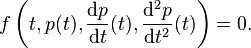 f\left(t,p(t),\frac {\mathrm dp}{\mathrm dt}(t), \frac {\mathrm d^2p}{\mathrm dt^2}(t)\right)= 0 .