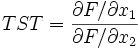 TST=\frac{\partial F/\partial x_1}{\partial F / \partial x_2}