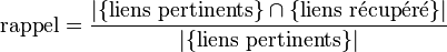  \text{rappel}=\frac{|\{\text{liens pertinents}\}\cap\{\text{liens récupéré}\}|}{|\{\text{liens pertinents}\}|} 