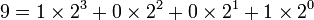 9 = 1 \times 2^3 + 0 \times 2^2 + 0 \times 2^1 + 1 \times 2^0