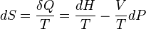  dS = \frac{\delta Q}{T} = \frac{dH}{T} - \frac{V}{T}dP