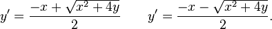 y'=\frac{-x+\sqrt{x^2+4y}}2\qquad y'=\frac{-x-\sqrt{x^2+4y}}2.